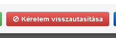 Kérelem visszautasítása gomb